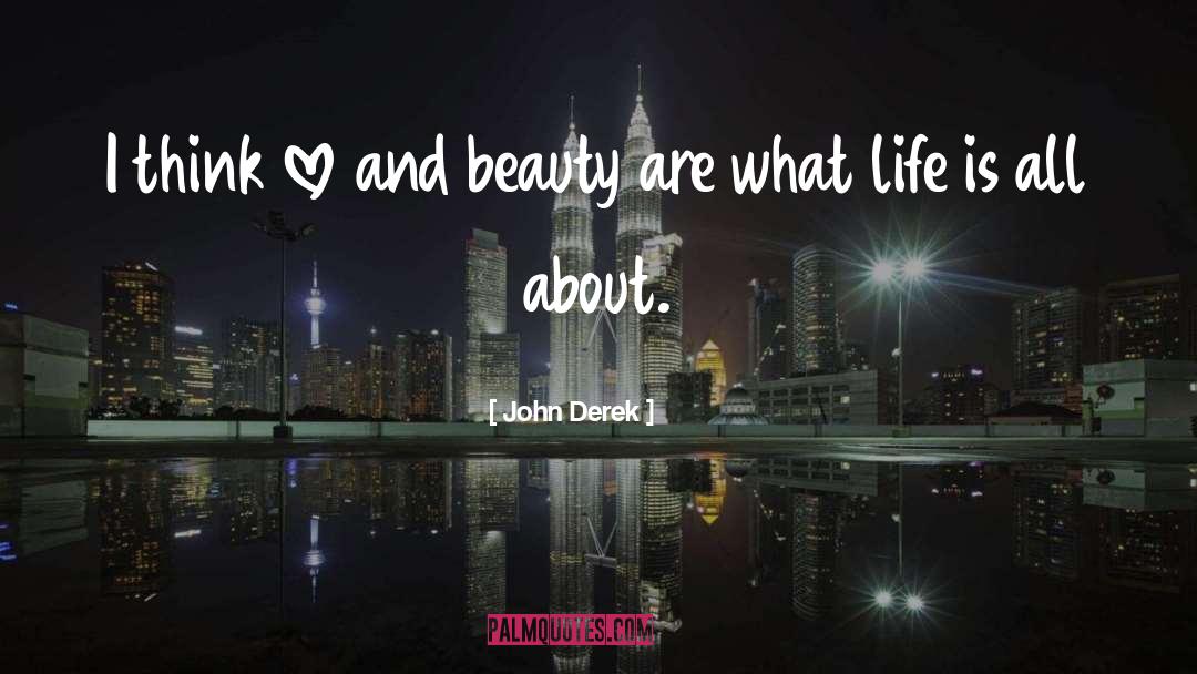 John Derek Quotes: I think love and beauty