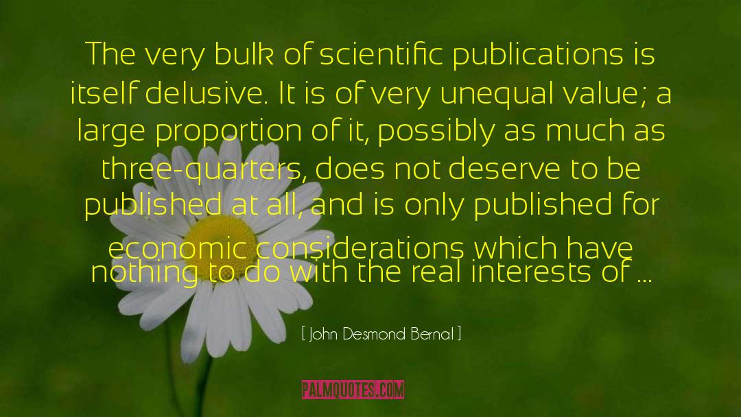 John Desmond Bernal Quotes: The very bulk of scientific