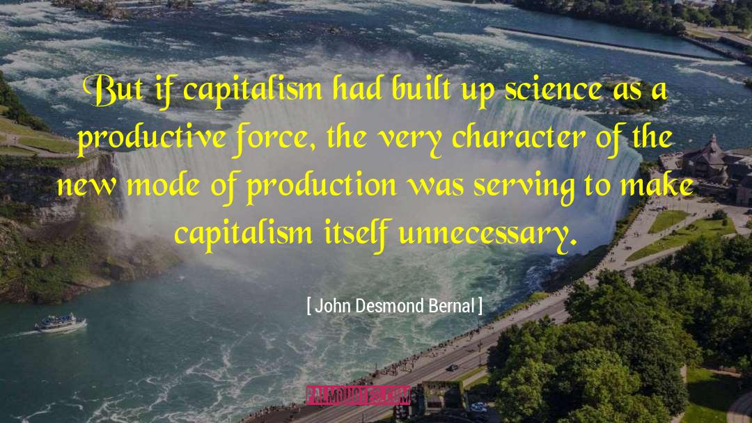 John Desmond Bernal Quotes: But if capitalism had built