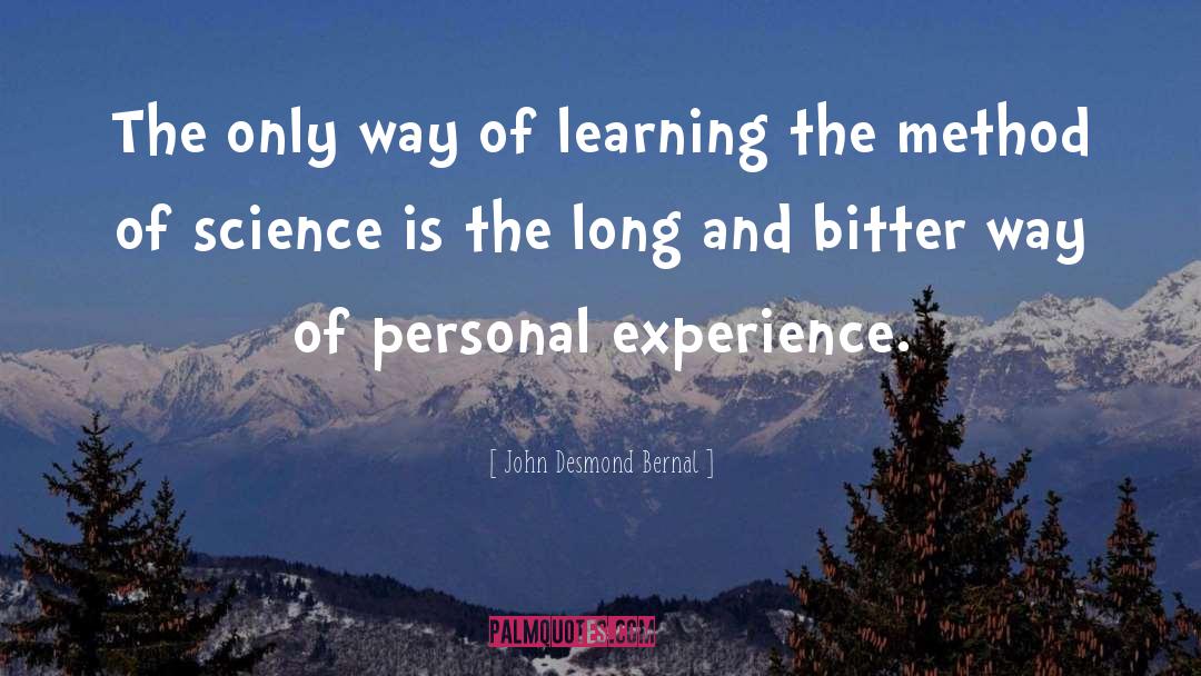 John Desmond Bernal Quotes: The only way of learning