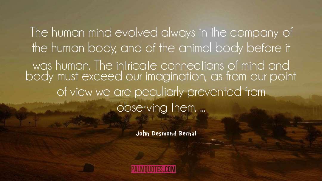 John Desmond Bernal Quotes: The human mind evolved always