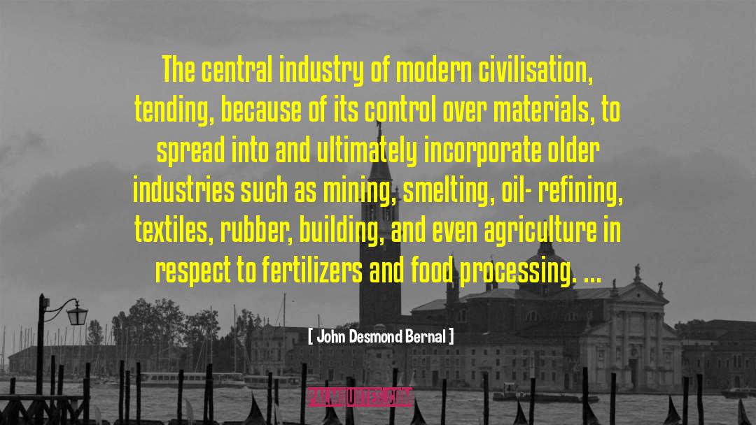 John Desmond Bernal Quotes: The central industry of modern