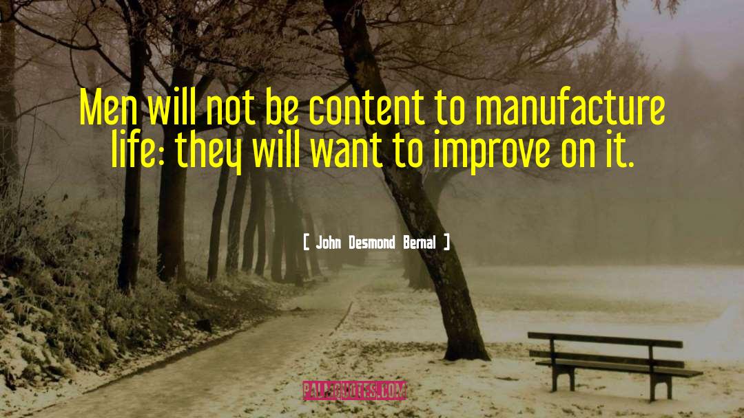 John Desmond Bernal Quotes: Men will not be content