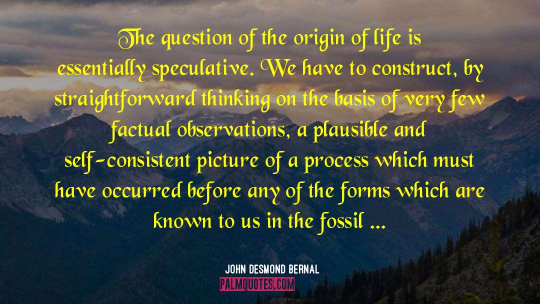 John Desmond Bernal Quotes: The question of the origin