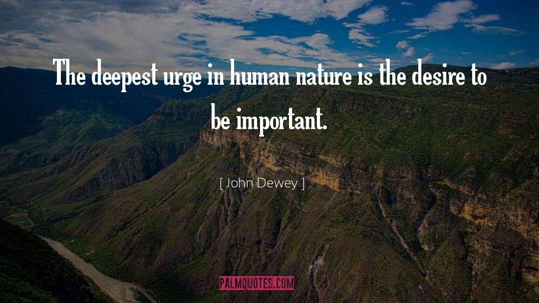 John Dewey Quotes: The deepest urge in human