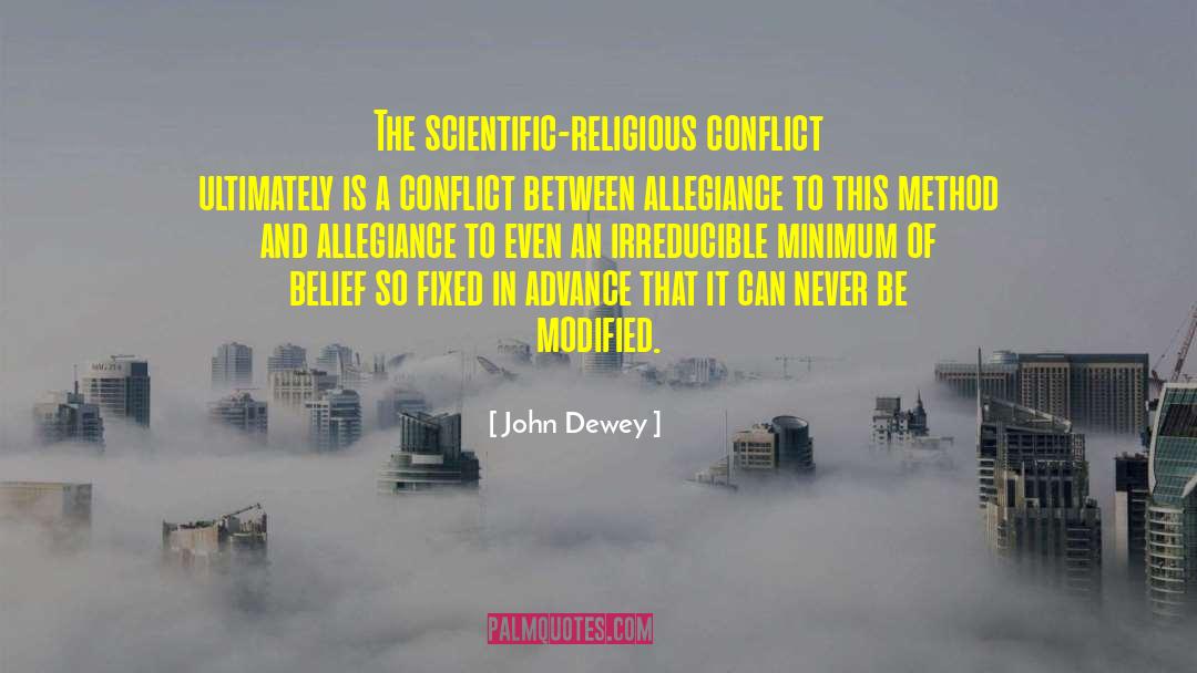 John Dewey Quotes: The scientific-religious conflict ultimately is