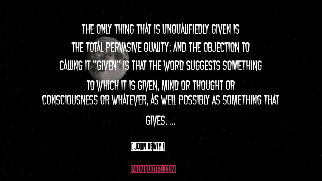 John Dewey Quotes: The only thing that is