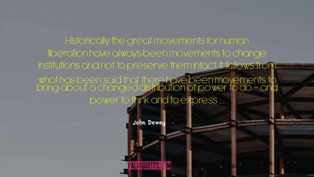 John Dewey Quotes: Historically the great movements for