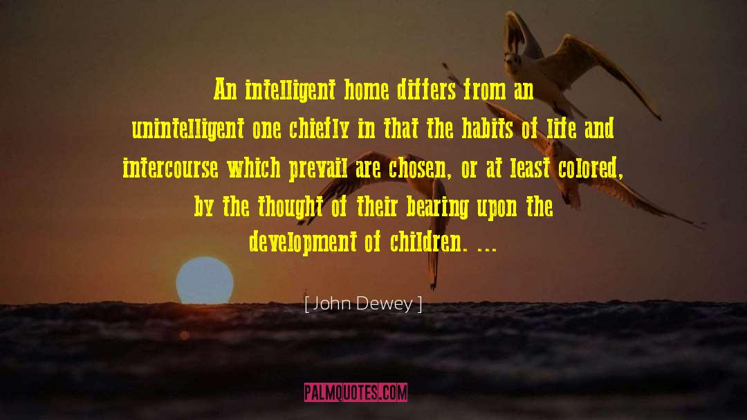 John Dewey Quotes: An intelligent home differs from