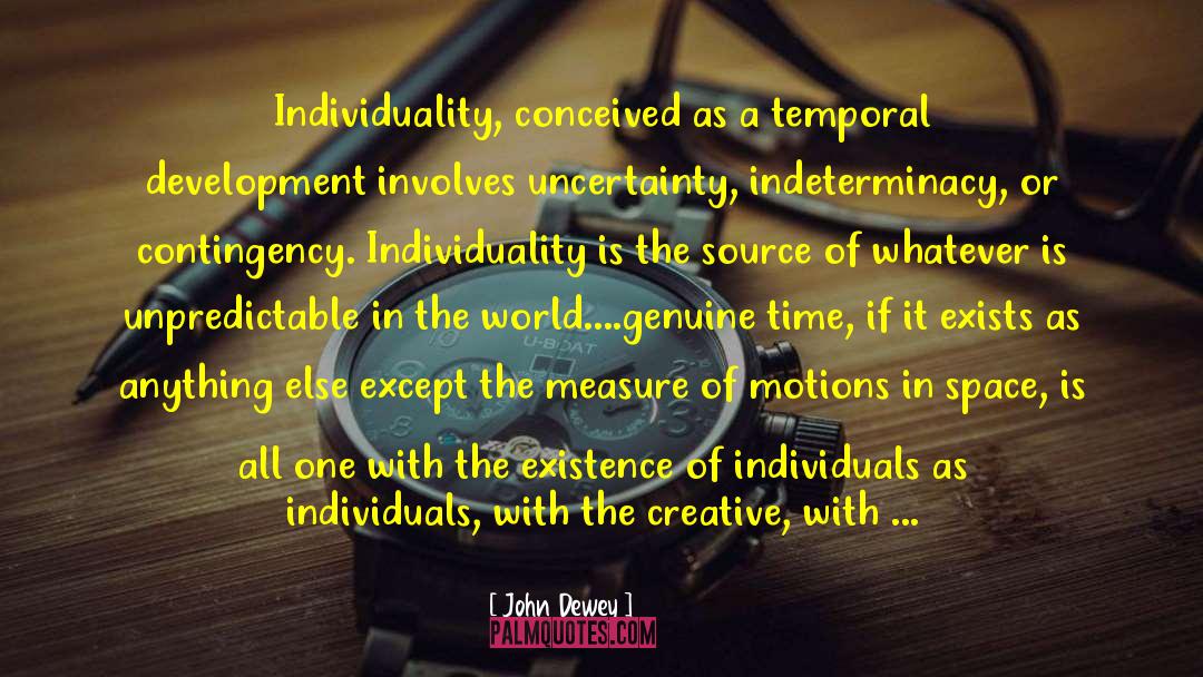 John Dewey Quotes: Individuality, conceived as a temporal