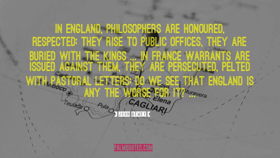 John Dewey Quotes: In England, philosophers are honoured,