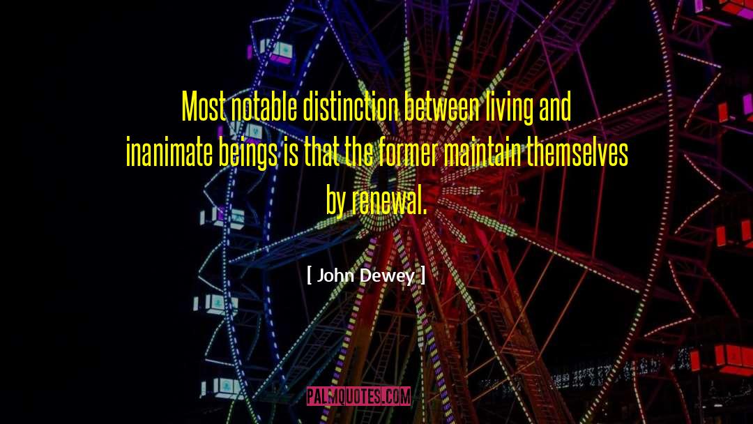 John Dewey Quotes: Most notable distinction between living