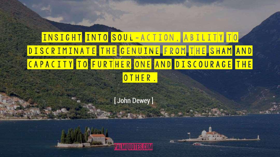 John Dewey Quotes: Insight into soul-action, ability to