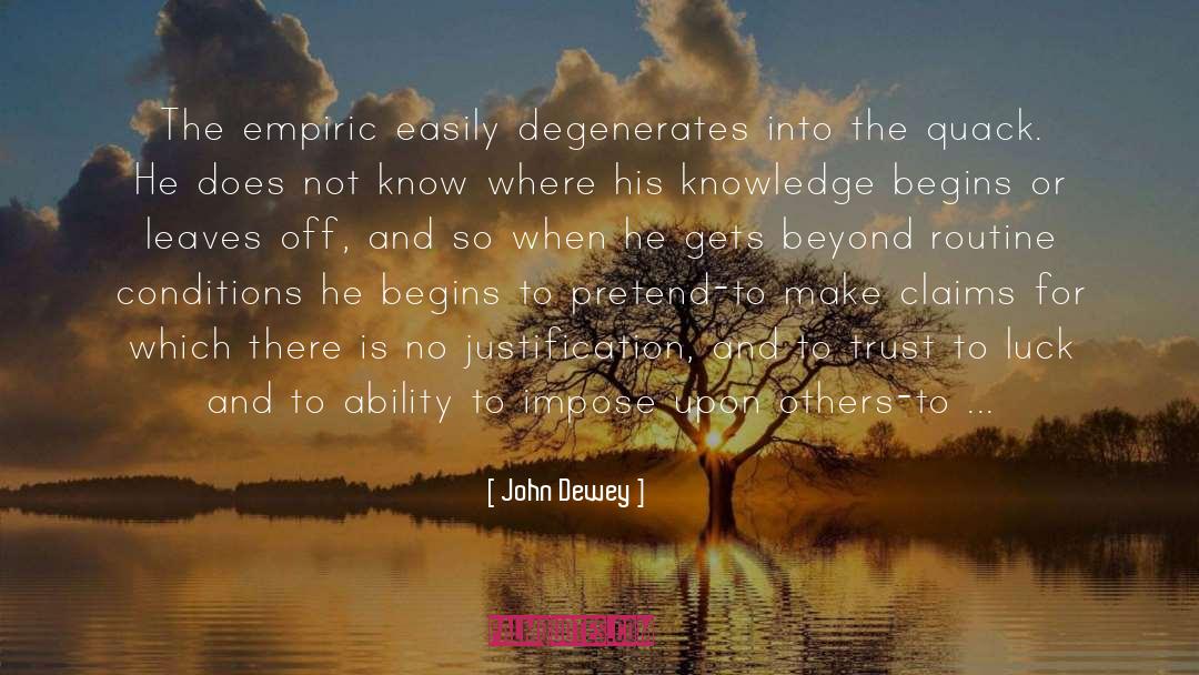 John Dewey Quotes: The empiric easily degenerates into