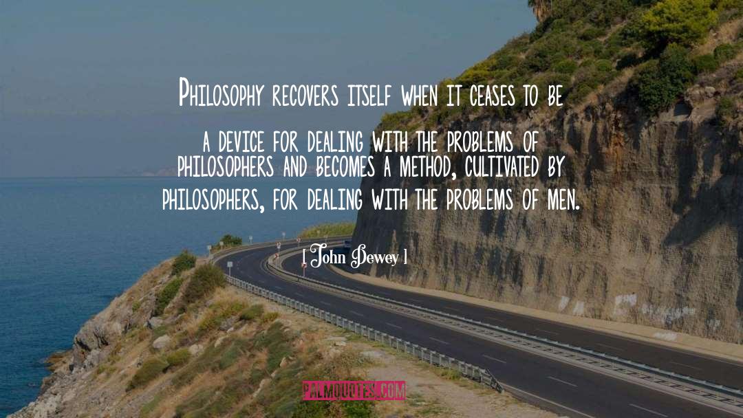 John Dewey Quotes: Philosophy recovers itself when it