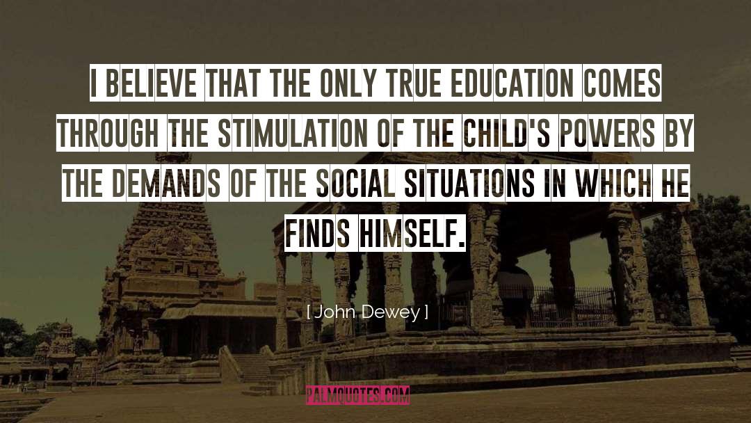 John Dewey Quotes: I believe that the only