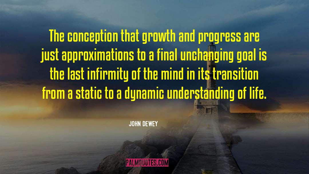 John Dewey Quotes: The conception that growth and