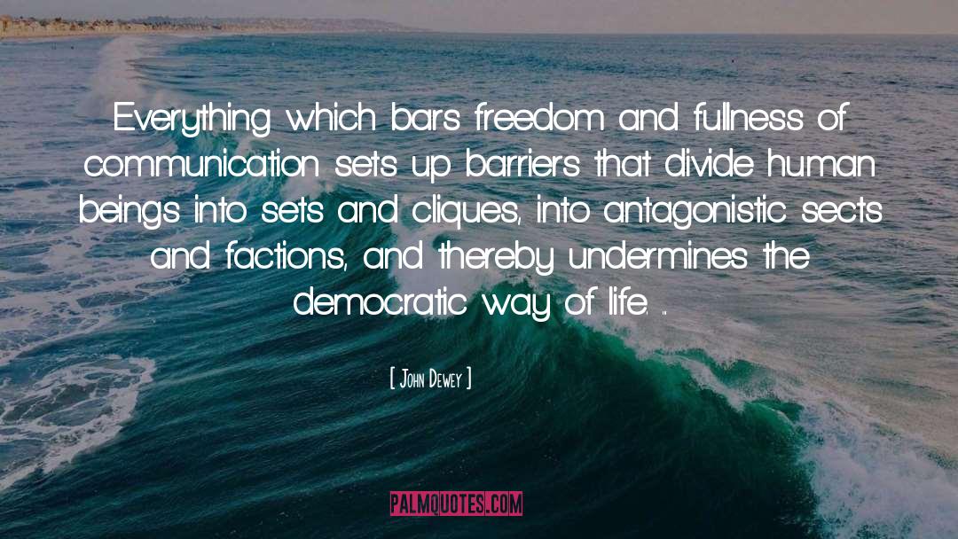 John Dewey Quotes: Everything which bars freedom and