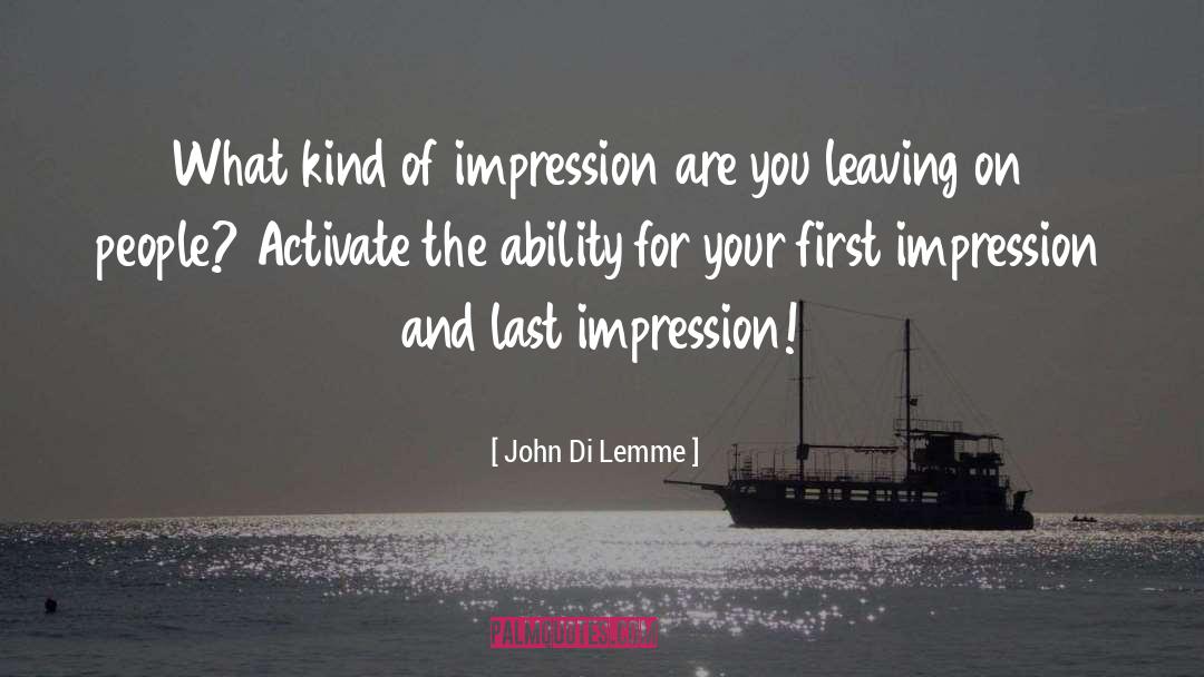 John Di Lemme Quotes: What kind of impression are