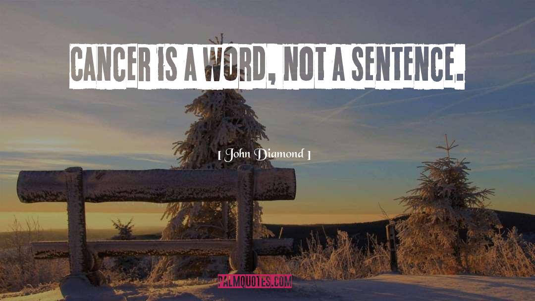 John Diamond Quotes: Cancer is a word, not