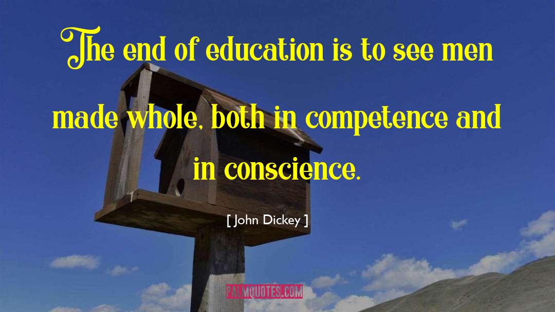 John Dickey Quotes: The end of education is