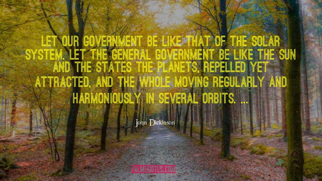 John Dickinson Quotes: Let our government be like