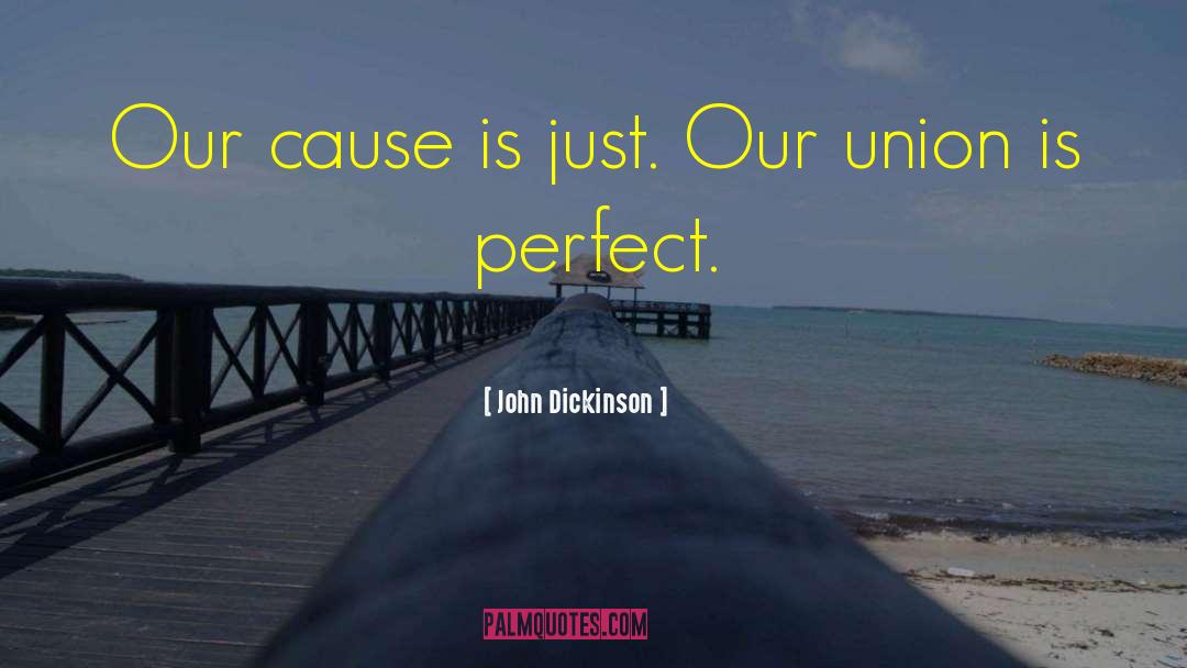 John Dickinson Quotes: Our cause is just. Our