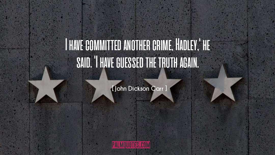 John Dickson Carr Quotes: I have committed another crime,