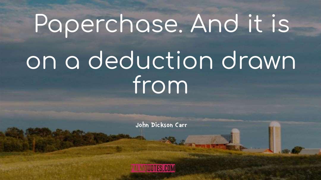 John Dickson Carr Quotes: Paperchase. And it is on