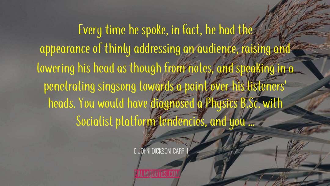 John Dickson Carr Quotes: Every time he spoke, in