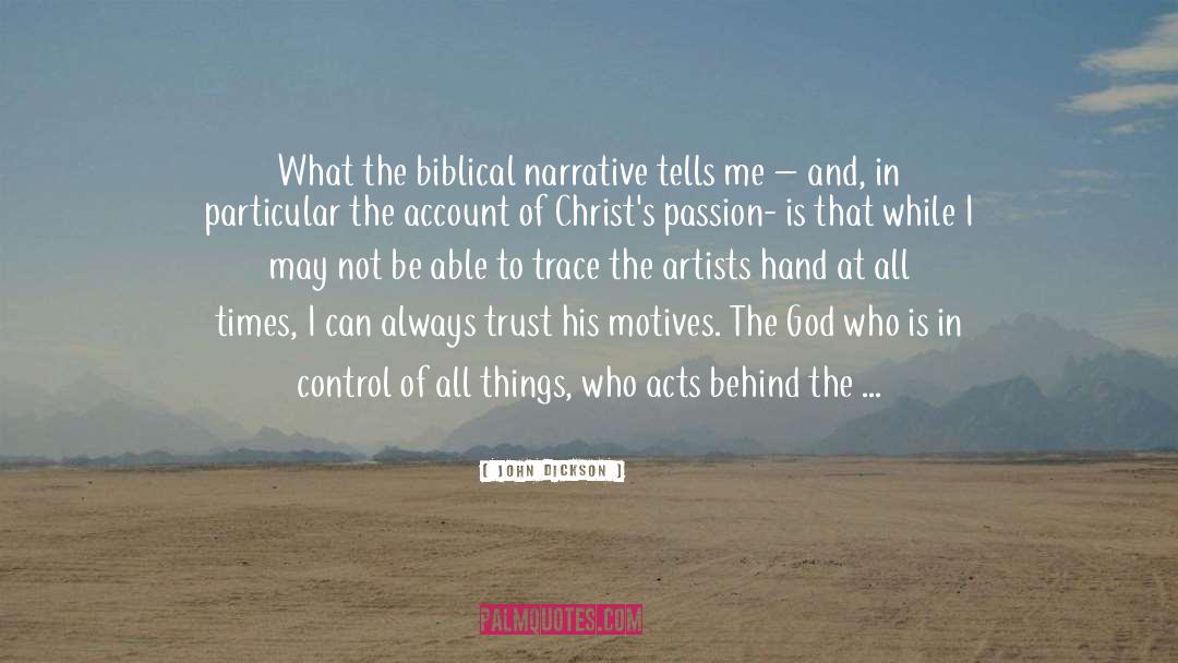 John Dickson Quotes: What the biblical narrative tells