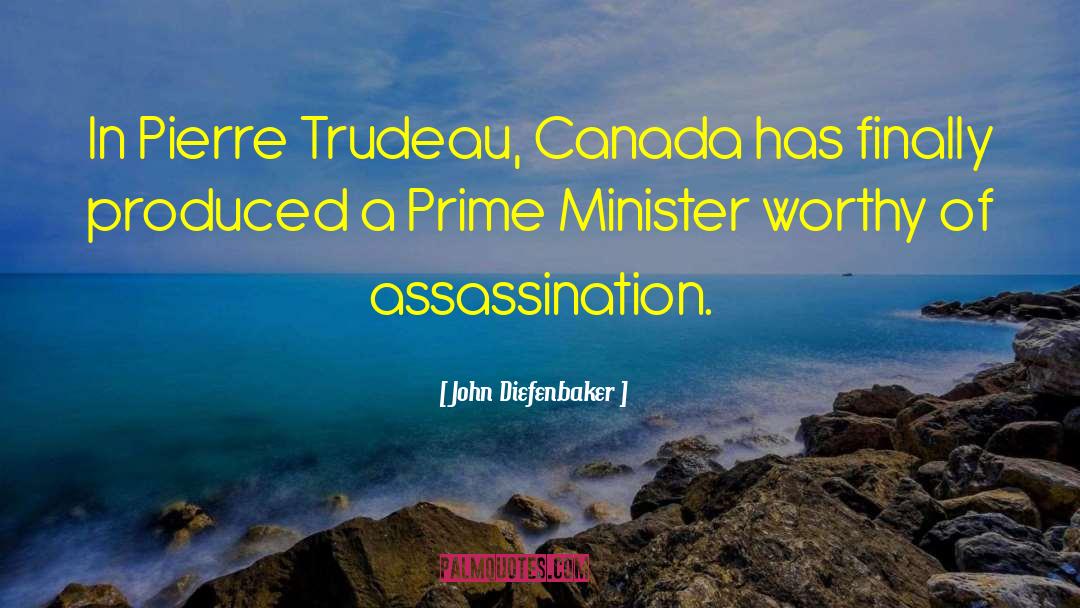 John Diefenbaker Quotes: In Pierre Trudeau, Canada has