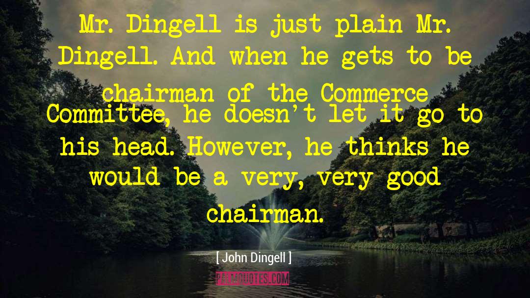 John Dingell Quotes: Mr. Dingell is just plain