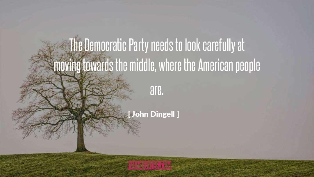 John Dingell Quotes: The Democratic Party needs to