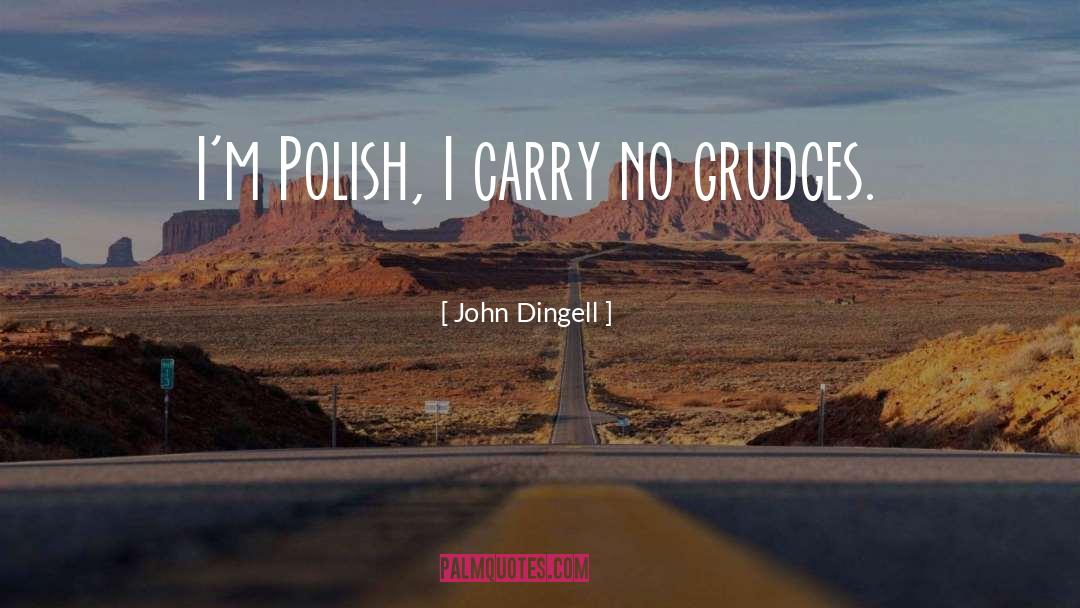 John Dingell Quotes: I'm Polish, I carry no