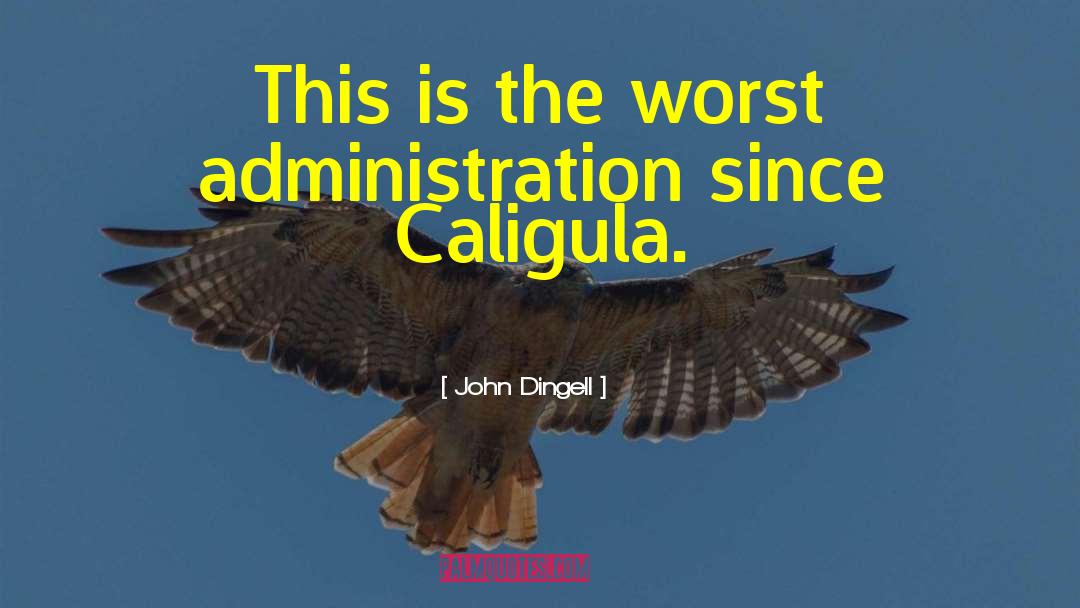 John Dingell Quotes: This is the worst administration