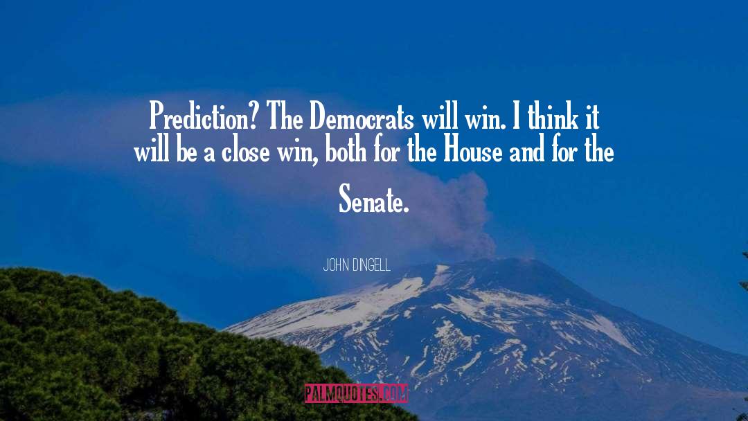 John Dingell Quotes: Prediction? The Democrats will win.