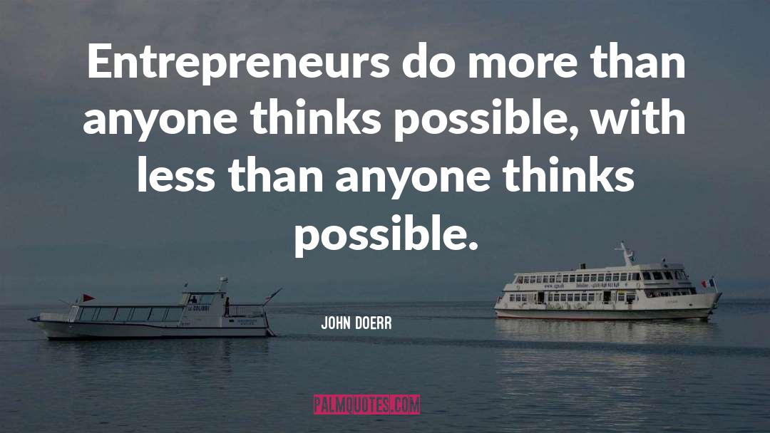 John Doerr Quotes: Entrepreneurs do more than anyone