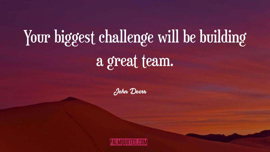 John Doerr Quotes: Your biggest challenge will be