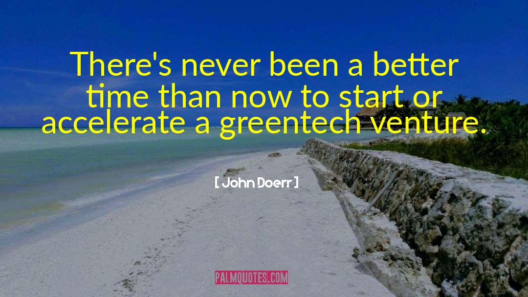 John Doerr Quotes: There's never been a better