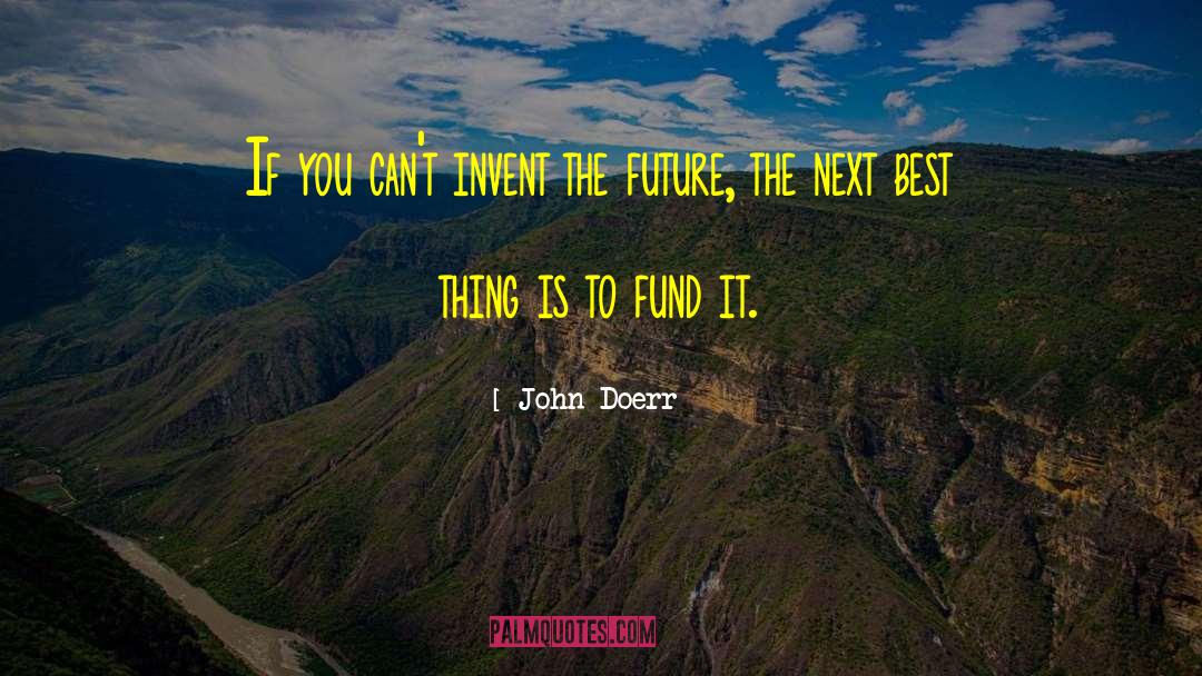 John Doerr Quotes: If you can't invent the