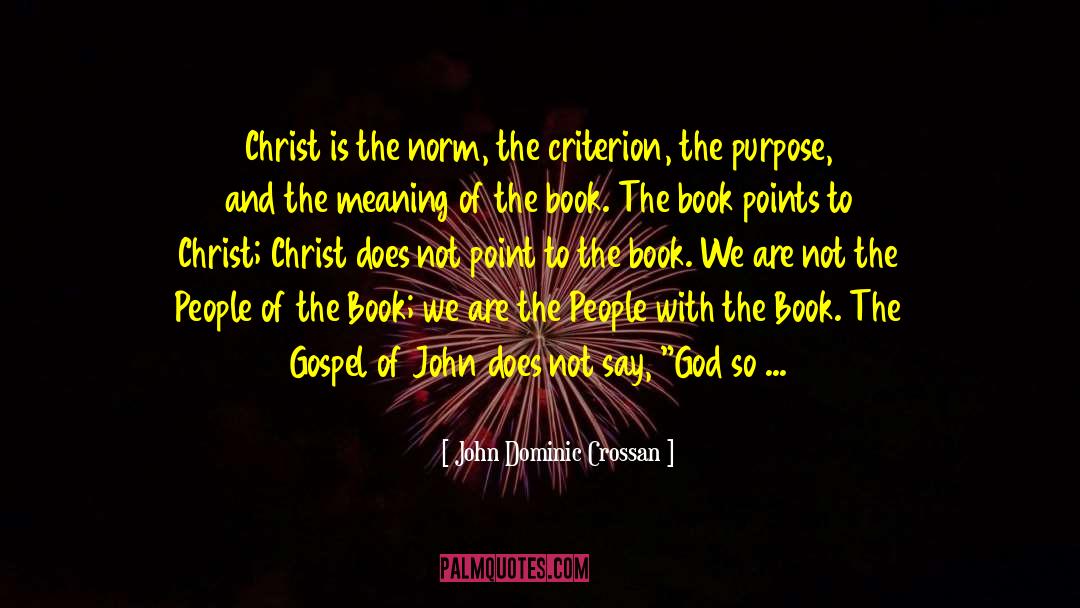 John Dominic Crossan Quotes: Christ is the norm, the