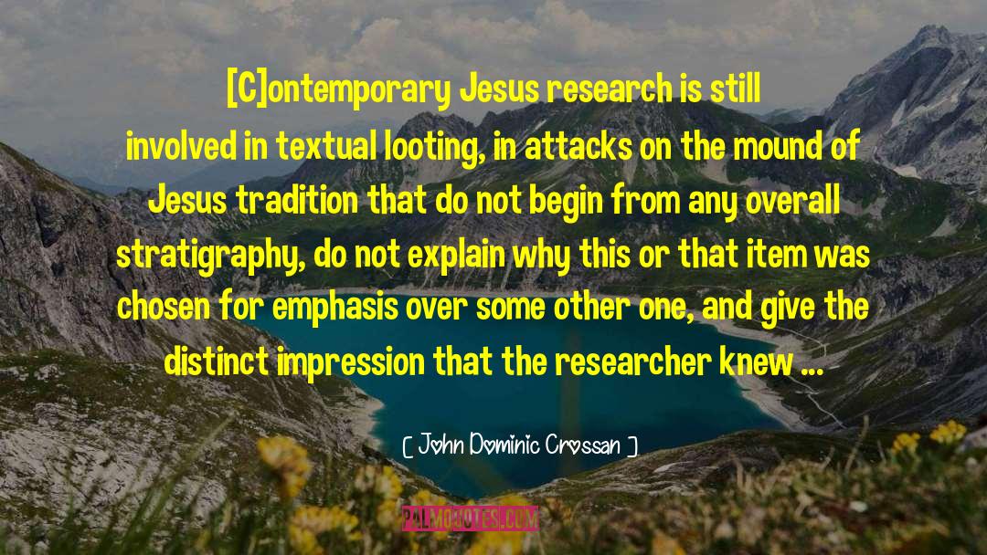 John Dominic Crossan Quotes: [C]ontemporary Jesus research is still