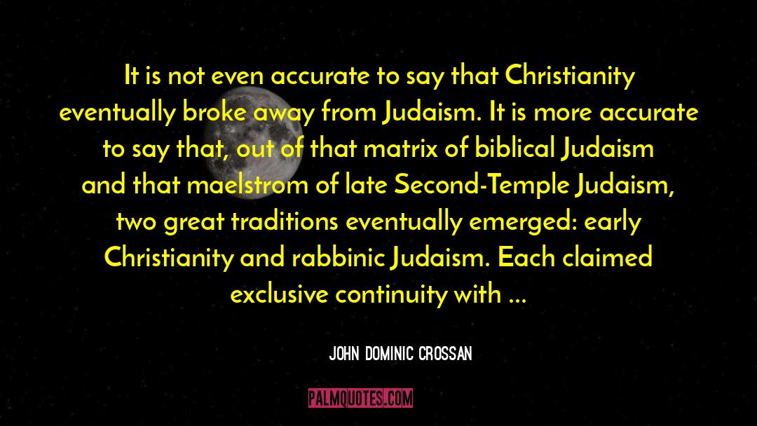 John Dominic Crossan Quotes: It is not even accurate