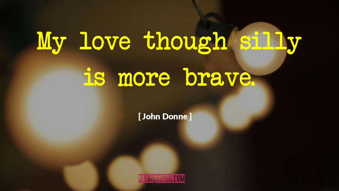 John Donne Quotes: My love though silly is