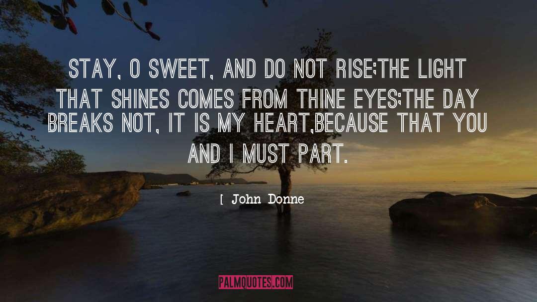 John Donne Quotes: Stay, O sweet, and do