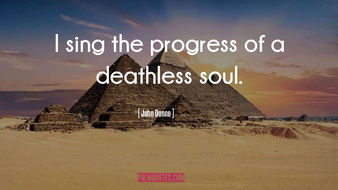 John Donne Quotes: I sing the progress of