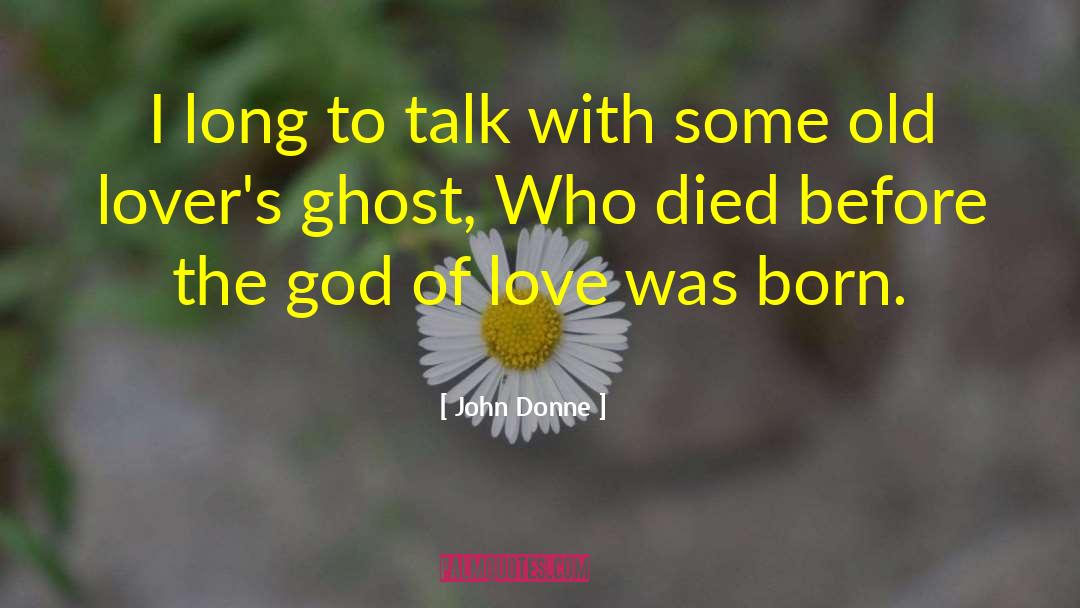 John Donne Quotes: I long to talk with