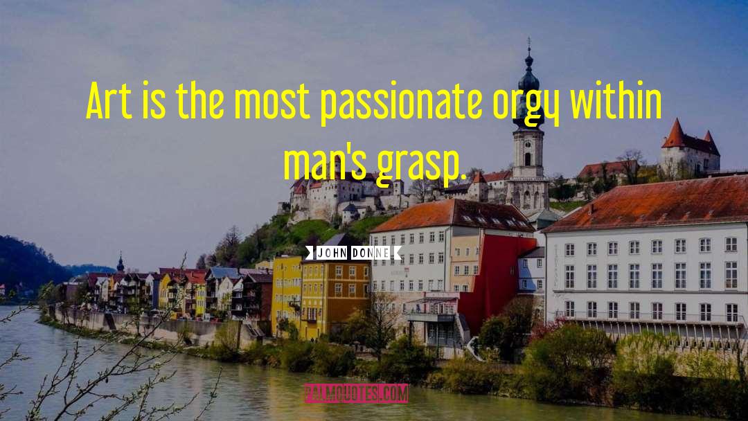 John Donne Quotes: Art is the most passionate