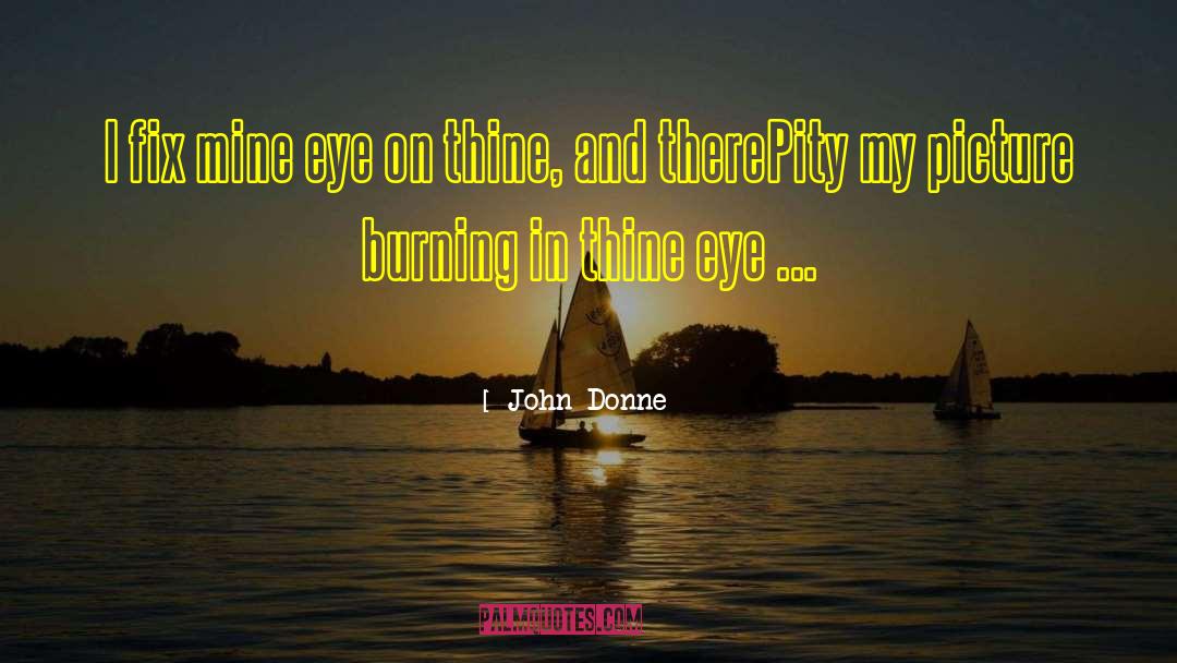 John Donne Quotes: I fix mine eye on